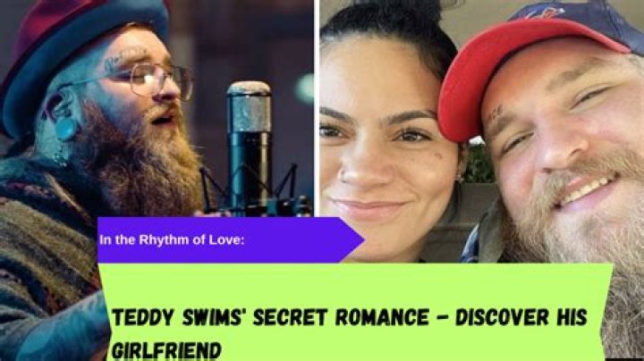 Teddy Swims Girlfriend: A Deep Dive into His Relationship Journey