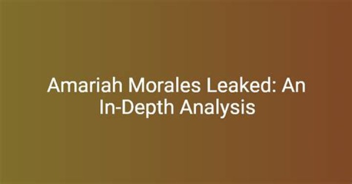 Unveiling the Amariah Morales Leak: What You Need to Know